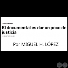 EL DOCUMENTAL ES DAR UN POCO DE JUSTICIA - Por MIGUEL H. LÓPEZ - Sábado, 12 de Octubre de 2019